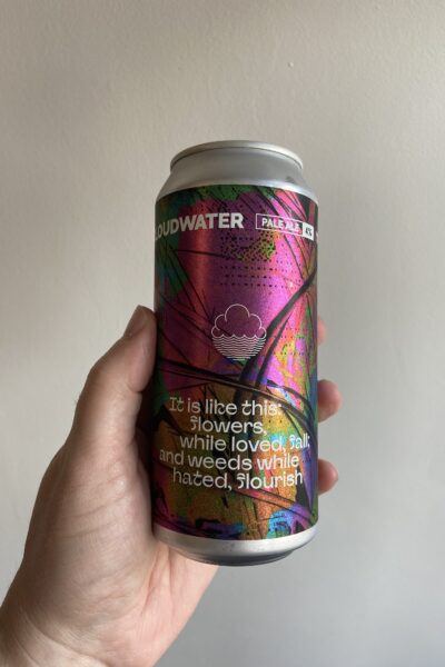 It Is Like This: Flowers, While Loved, Fall; And Weeds While Hated, Flourish Pale Ale by Cloudwater Brew Co.